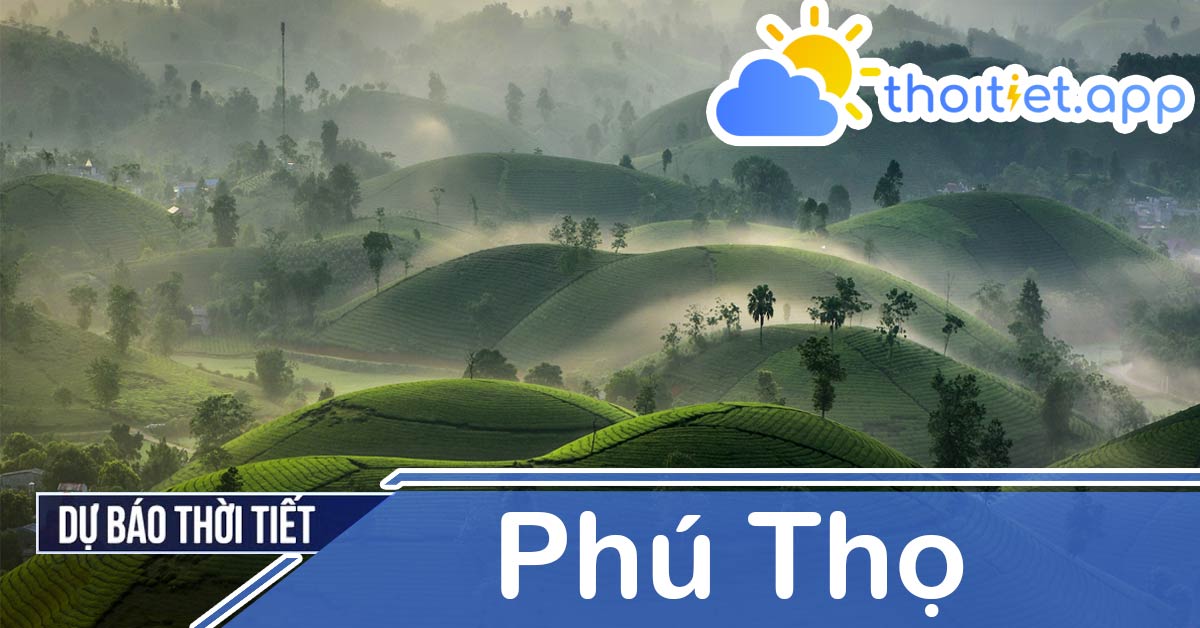 Dự báo thời tiết Phú Thọ